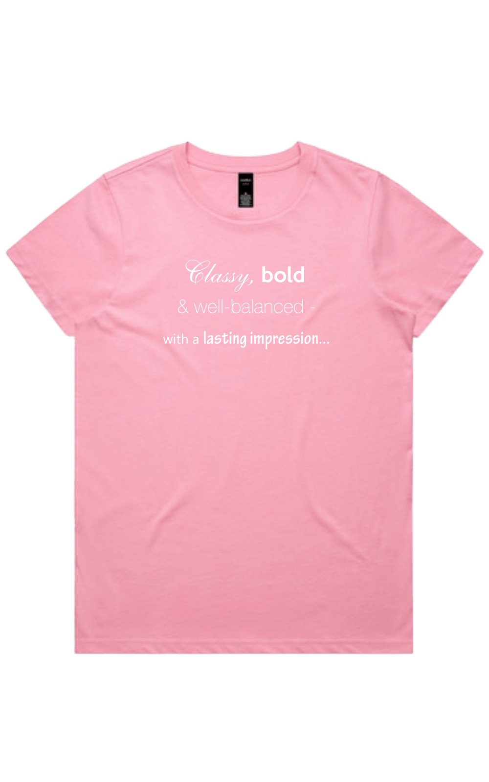 Women's bubblegum pink t-shirt with light text reading 'Classy, bold & well-balanced - with a lasting impression...' on a transparent background