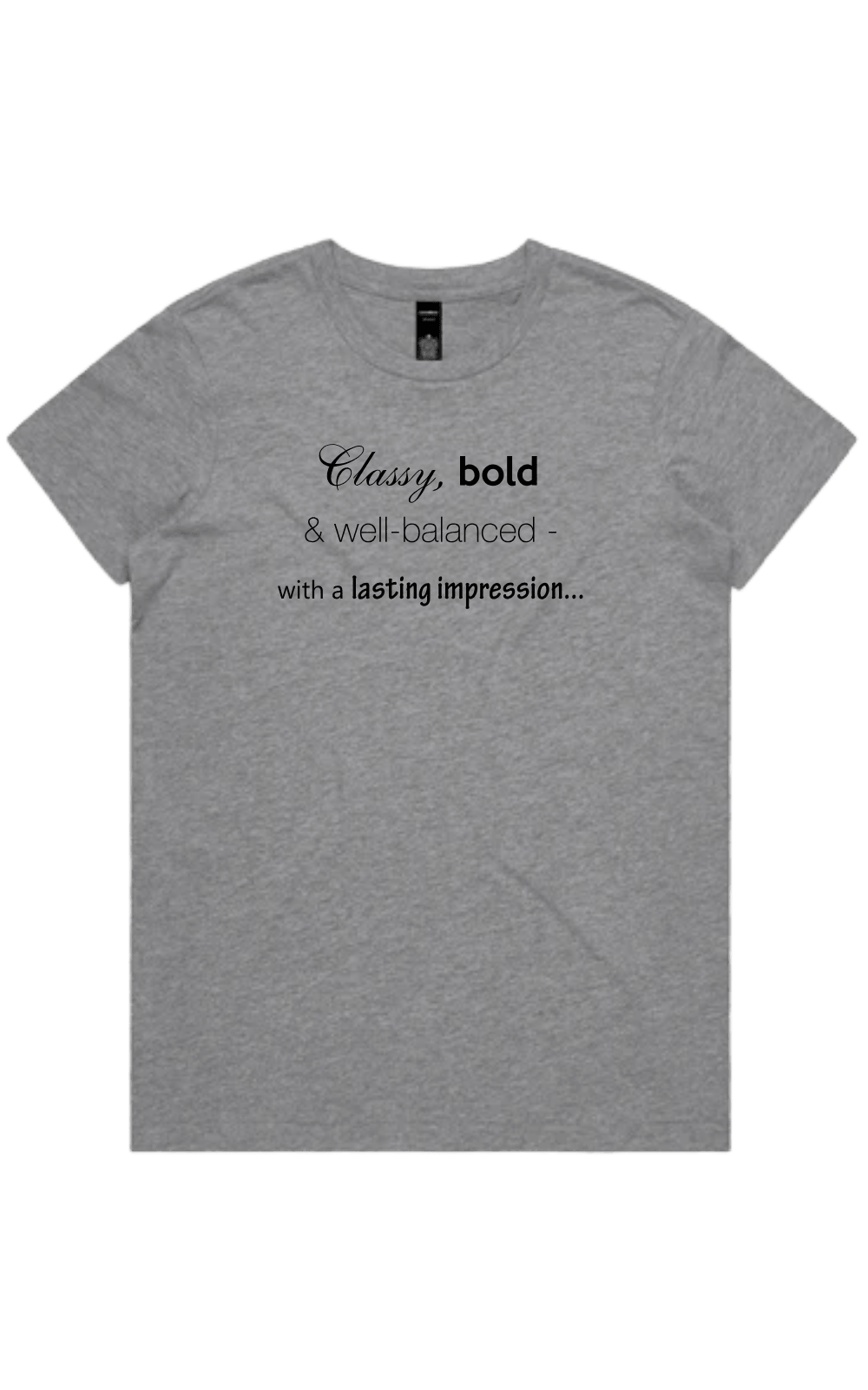 Women's grey marle t-shirt with dark text reading 'Classy, bold & well-balanced - with a lasting impression...' on a transparent background
